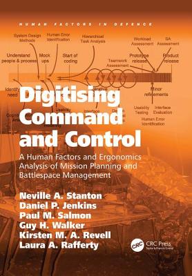 Digitising Command and Control: A Human Factors and Ergonomics Analysis of Mission Planning and Battlespace Management - Stanton, Neville A., and Jenkins, Daniel P., and Salmon, Paul M.