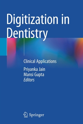 Digitization in Dentistry: Clinical Applications - Jain, Priyanka (Editor), and Gupta, Mansi (Editor)