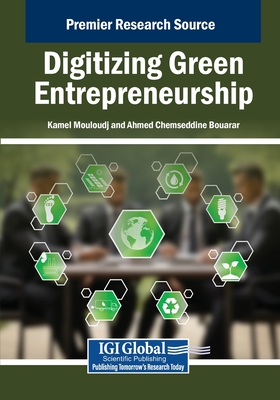 Digitizing Green Entrepreneurship - Mouloudj, Kamel (Editor), and Bouarar, Ahmed Chemseddine (Editor)