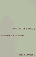 Digitizing Race: Visual Cultures of the Internet Volume 23