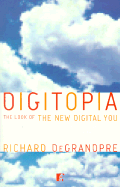 Digitopia: The Look of the New Digital You - DeGrandpre, Richard J.