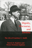 Dignity, Discourse, and Destiny: The Life of Courtney C. Smith