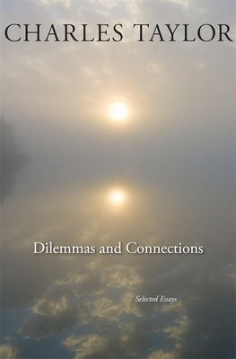 Dilemmas and Connections: Selected Essays - Taylor, Charles