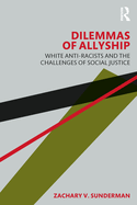 Dilemmas of Allyship: White Anti-Racists and the Challenges of Social Justice