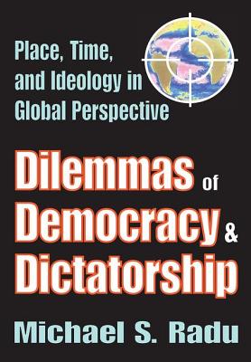 Dilemmas of Democracy and Dictatorship: Place, Time, and Ideology in Global Perspective - Radu, Michael (Editor)