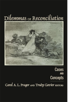 Dilemmas of Reconciliation: Cases and Concepts - Prager, Carol (Editor), and Govier, Trudy (Editor)