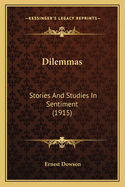 Dilemmas: Stories And Studies In Sentiment (1915)