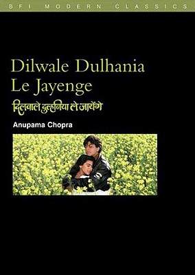 Dilwale Dulhania Le Jayenge: (The "brave-Hearted Will Take the Bride"): (the "brave-Hearted Will Take the Bride") - Chopra, Anupama