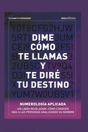 Dime Cmo Te Llamas Y Te Dir Tu Destino: numerologa aplicada