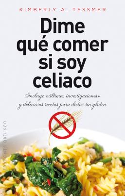 Dime Que Comer Si Soy Celiaco - Tessmer, Kimberly A, and Magee, Elaine, MPH, R.D. (Prologue by)