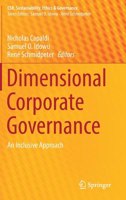 Dimensional Corporate Governance: An Inclusive Approach - Capaldi, Nicholas (Editor), and Idowu, Samuel O (Editor), and Schmidpeter, Ren (Editor)