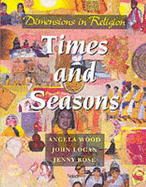 Dimensions in Religion: Time and Seasons - Wood, Angela, and Logan, John, and Rose, Jenny