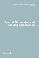 Dimensions: Journal of Architectural Knowledge: Vol. 1, No. 2/2021: Spatial Dimensions of Moving Experience