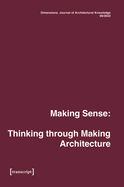 Dimensions. Journal of Architectural Knowledge: Vol. 4, No. 6/2023: Making Sense: Thinking Through Making Architecture