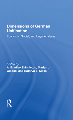 Dimensions of German Unification: Economic, Social, and Legal Analyses - Shingleton, A Bradley (Editor)