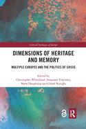 Dimensions of Heritage and Memory: Multiple Europes and the Politics of Crisis