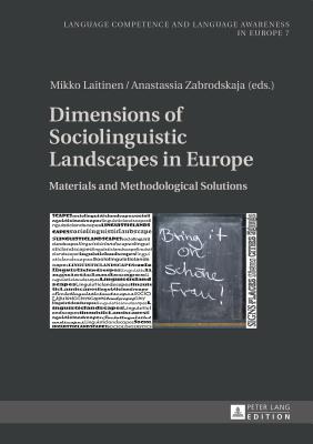Dimensions of Sociolinguistic Landscapes in Europe: Materials and Methodological Solutions - Koll-Stobbe, Amei (Series edited by), and Laitinen, Mikko (Editor), and Zabrodskaja, Anastassia (Editor)