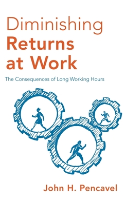 Diminishing Returns at Work: The Consequences of Long Working Hours - Pencavel, John H