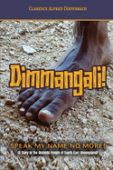 Dimmangali; Speak My Name No More.
