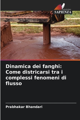 Dinamica dei fanghi: Come districarsi tra i complessi fenomeni di flusso - Bhandari, Prabhakar