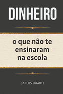 Dinheiro: O que no te ensinaram na escola