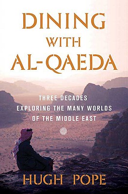 Dining with Al-Qaeda: Three Decades Exploring the Many Worlds of the Middle East - Pope, Hugh