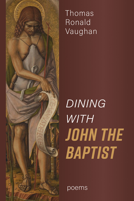 Dining With John the Baptist: Poems - Vaughan, Thomas Ronald