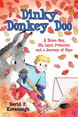 Dinky Donkey Doo: A Brave Boy, His Loyal Protector, and a Journey of Hope - Kavanaugh, David P