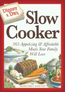 Dinner a Day Slow Cooker: 365 Appetizing & Affordable Meals Your Family Will Love