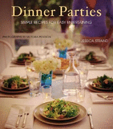 Dinner Parties: Simple Recipes for Easy Entertaining - Pearson, Victoria (Photographer), and Strand, Jessica