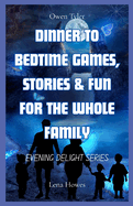 Dinner to Bedtime Games, Stories & Fun for the Whole Family: Evening Delight Series