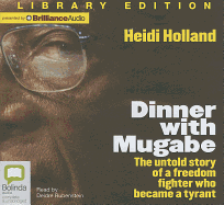 Dinner with Mugabe: The Untold Story of a Freedom Fighter Who Became a Tyrant