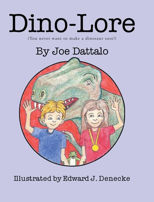 Dino-Lore: (You never want to make a dinosaur sore!) - Dattalo, Joe