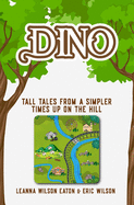 Dino: Tall Tales from a Simpler Times Up on the Hill