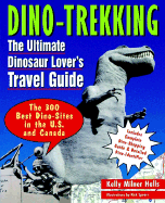 Dino-Trekking: The Ultimate Family Guide to Fun with Dinosaurs - Halls, Kelly Milner