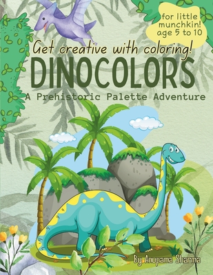 DinoColors: A Prehistoric Palette Adventure - Sharma, Anupama