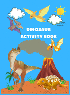 Dinosaur Activity Book: A Fun Kid Workbook Game For Learning Including Coloring Dinos, Dot-to-Dots, Spot the Difference, Puzzles, Mazes, and More!