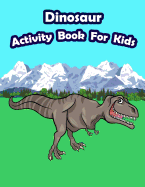 Dinosaur Activity Book for Kids: : Kids Activities Book with Fun and Challenge in Dinosaur Theme: Coloring, Color by Number, Count the Numbers, Trace Lines and Letters, Mazes and More. (Activity Book for Kids Ages 3-5)