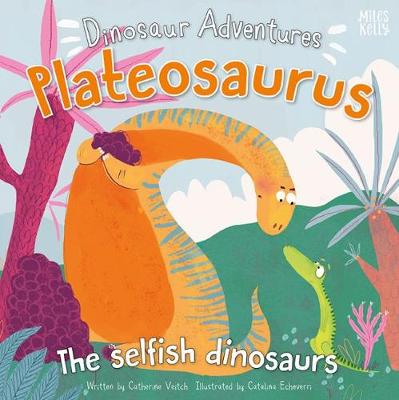 Dinosaur Adventures: Plateosaurus - The selfish dinosaurs - Veitch, Catherine