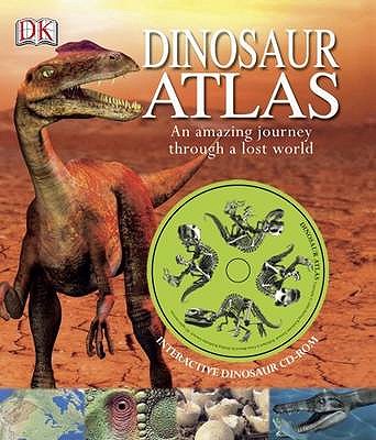 Dinosaur Atlas: An Amazing Journey Through a Lost World - Malam, John