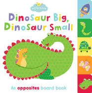 Dinosaur Big, Dinosaur Small: An Opposites Board Book
