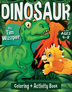 Dinosaur Coloring + Activity Book for Kids Ages 4-8: 60 Fun Activities Workbook For Learning: Awesome Mazes, Puzzles, Dino Facts, Dot To Dot, Word Search, Maths, Drawing, and More!