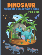 DINOSAUR COLORiNG AND ACTiViTY BOOK FOR KiDS: A Cute Book With 25 Coloring Pages, 10 Mazes, 6 Spot The Differences, 10 Connect The Dots And 5 Search Words Activities A Cool Dinosaur Theme Book Gift Idea For Christmas, Birthdays Or Any Occasion.