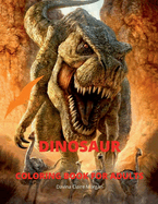 Dinosaur Coloring Book for Adults: Amazing coloring book with adorable dinosaurs for Adults A great gift for you or for your friend with dinosaur facts Travel back through time to the prehistoric age with dinosaurs