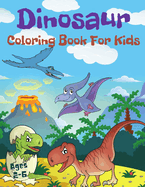 Dinosaur Coloring Book For Kids Ages 2-6: Cute and Fun Dinosaurs Coloring Book For Toddlers.