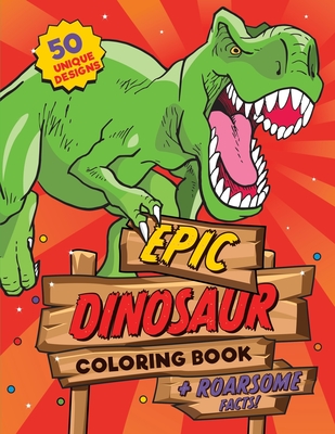 Dinosaur Coloring Book: For kids ages 4-8, 50 epic coloring pages of realistic dinosaurs, prehistoric scenes and cool graphics plus ROARSOME facts for every dino fan! - The Cover Press, Under