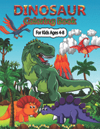 Dinosaur Coloring Book for Kids Ages 4-8: A Cute Dinosaur Coloring Pages for Kids, Teenagers, Toddlers, Tweens, Boys, Girls