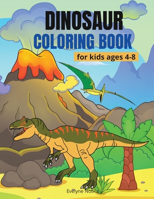 Dinosaur Coloring Book for Kids ages 4-8: Amazing coloring book with dinosaurs Activities including coloring images and dot-to-dot for boys & girls ages 4-8 - Notira, Evelyne
