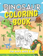 Dinosaur Coloring Book for Kids Ages 8-12: A Fun and Awesome Dino Coloring Book: Great Gift for Boys & Girls