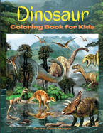 Dinosaur Coloring Book for Kids: Amazing coloring book with adorable dinosaurs for boys and girls Ages 3 and Up A great gift for boys and girls with dinosaur facts Travel back through time to the prehistoric age with dinosaurs